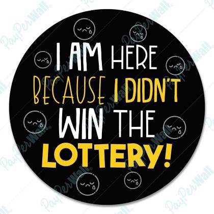 I Am Here Because I Didn't Win The Lottery