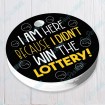I Am Here Because I Didn't Win The Lottery