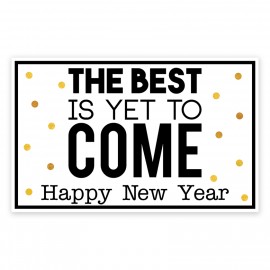 The Best is Yet to Come Happy New Year