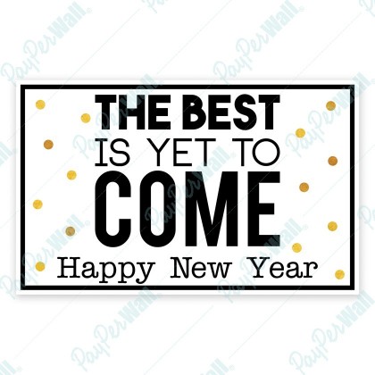 The Best is Yet to Come Happy New Year