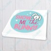 Show Me The Bunny