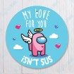 My Love for you isn't sus