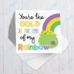 You're the Gold at the End of my Rainbow