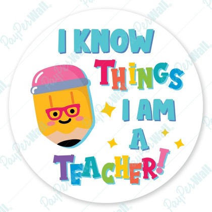 I Know Things I Am A Teacher