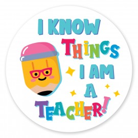 I Know Things I Am A Teacher