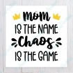 Mom is the Name Chaos is the Game