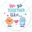 We go together like milk and cookie