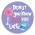 Donut you know I Love You a Latte