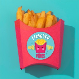 I Love You more than Fries