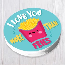 I Love You more than Fries