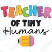 Teacher of Tiny Humans